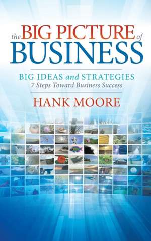 The Big Picture of Business de Hank Moore