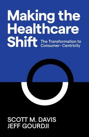 Making the Healthcare Shift de Jeff Gourdji