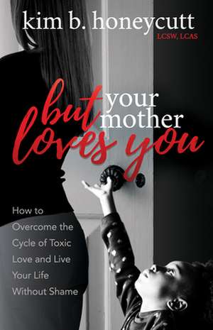 But Your Mother Loves You de Kim B Honeycutt