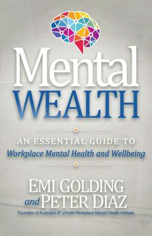 Mental Wealth: An Essential Guide to Workplace Mental Health and Wellbeing de Peter Diaz