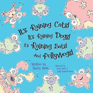 It's Raining Cats! It's Raining Dogs! It's Raining Bats! and Pollywogs! de Sherry West