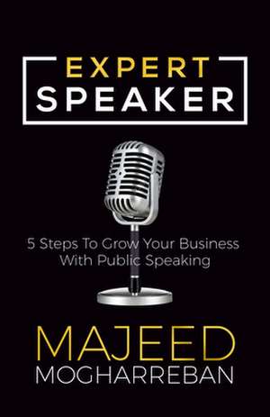 Expert Speaker: 5 Steps to Grow Your Business with Public Speaking de Majeed Mogharreban