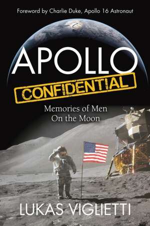 Apollo Confidential: Memories of Men on the Moon de Lukas Viglietti