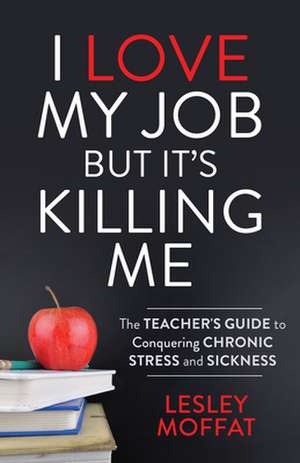 I Love My Job But It's Killing Me de Lesley Moffat