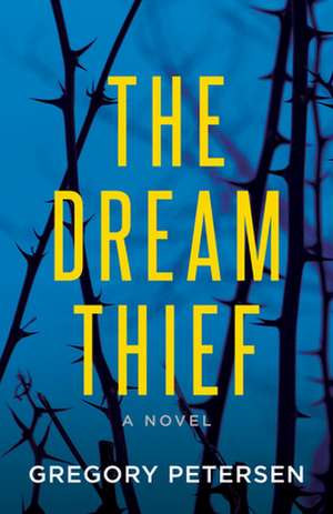 The Dream Thief -A Novel de Gregory Petersen