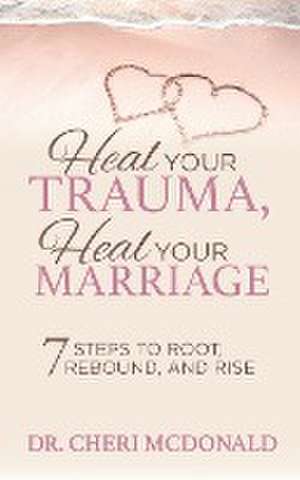 Heal Your Trauma, Heal Your Marriage de Cheri McDonald