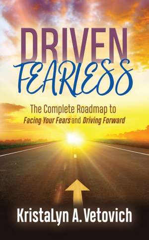 Driven Fearless de Kristalyn A. Vetovich