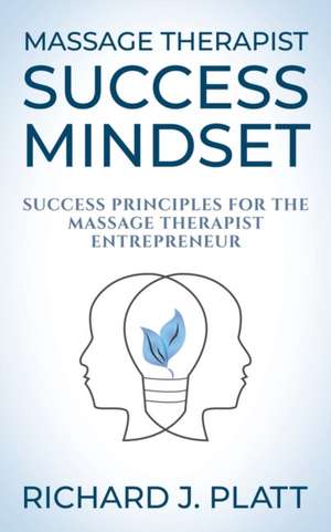 Massage Therapist Success Mindset de Richard J. Platt