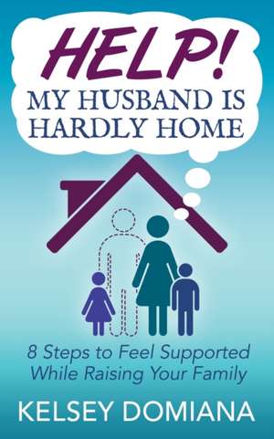 Help! My Husband is Hardly Home de Kelsey Domiana