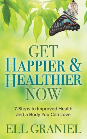 Get Happier & Healthier Now de Ell Graniel