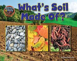 What Is Soil Made Of? de Ellen Lawrence