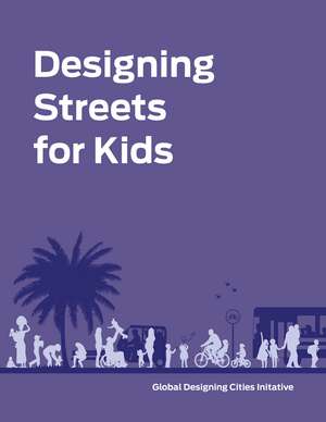 Designing Streets for Kids de Rockefeller Philanthropy Advisors, Inc./Global Designing Cities Initiative