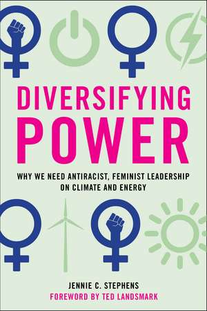 Diversifying Power: Why We Need Antiracist, Feminist Leadership on Climate and Energy de Jennie C. Stephens