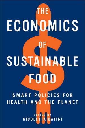 The Economics of Sustainable Food: Smart Policies for Health and the Planet de Nicoletta Batini