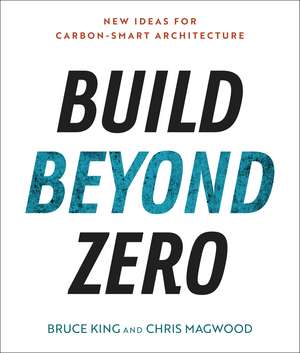 Build Beyond Zero: New Ideas for Carbon-Smart Architecture de Bruce King