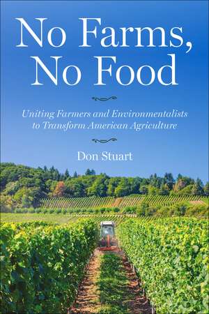 No Farms, No Food: Uniting Farmers and Environmentalists to Transform American Agriculture de Don Stuart