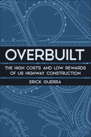 Overbuilt: The High Costs and Low Rewards of US Highway Construction de Erick Guerra