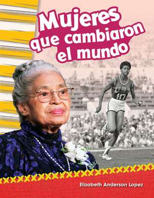 Mujeres que cambiaron el mundo (Women Who Changed the World) de Elizabeth Anderson Lopez