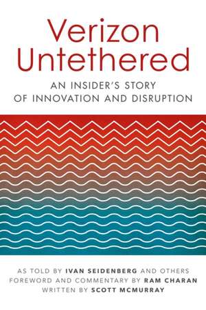 Verizon Untethered: An Insider's Story of Innovation and Disruption de Ivan Seidenberg