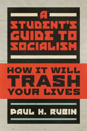 A Student's Guide to Socialism de Paul H Rubin