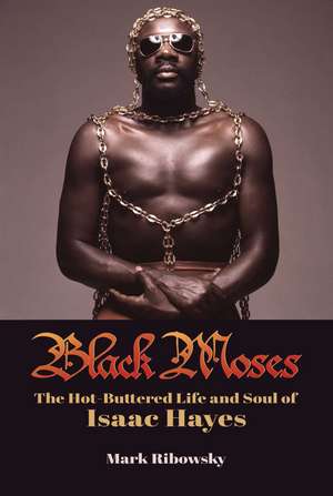 Black Moses: The Hot-Buttered Life and Soul of Isaac Hayes de Mark Ribowsky