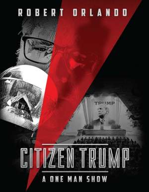 Citizen Trump: A One Man Show de Robert Orlando