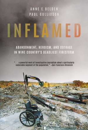 Inflamed: Abandonment, Heroism, and Outrage in Wine Country's Deadliest Firestorm de Anne E. Belden