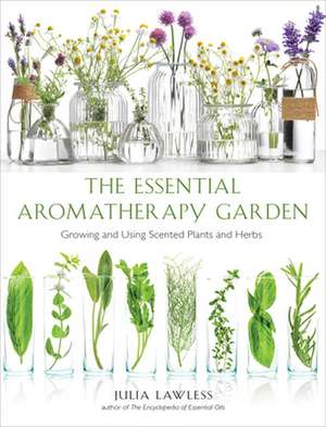 Essential Aromatherapy Garden de Julia Lawless