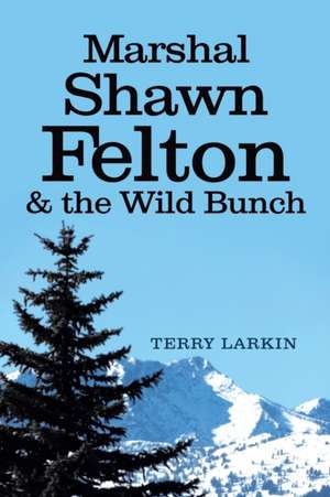 Marshal Shawn Felton & the Wild Bunch de Terry Larkin