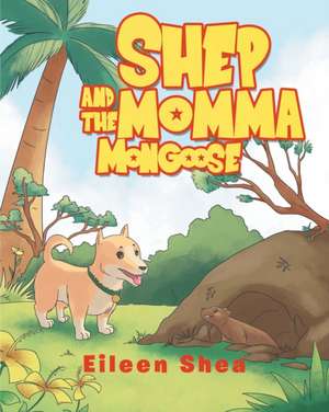 Shep and the Momma Mongoose de Eileen Shea