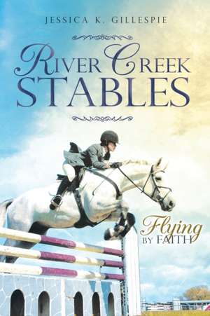 River Creek Stables de Jessica K. Gillespie