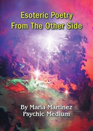 Esoteric Poetry From The Other Side de Maria Martinez