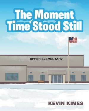 The Moment Time Stood Still de Kevin Kimes