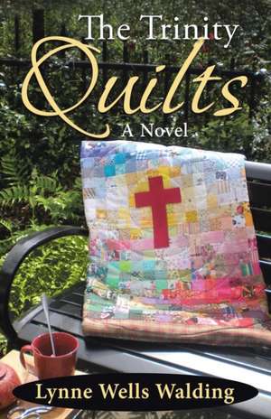 The Trinity Quilts de Lynne Wells Walding