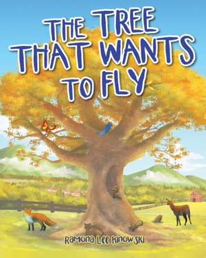 The Tree That Wants to Fly de Ramona Lee Kinowski