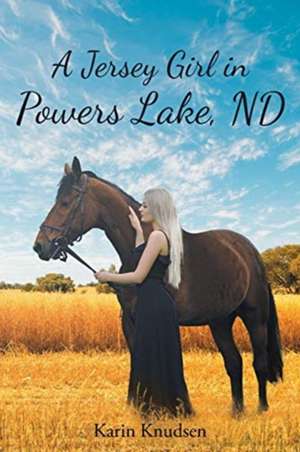 A Jersey Girl in Powers Lake, ND de Karin Knudsen