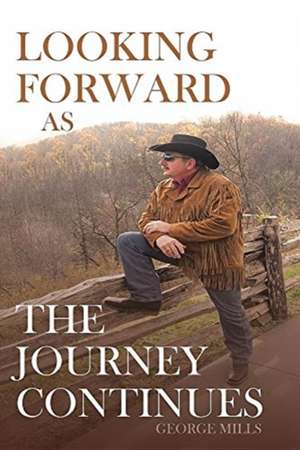 Looking Forward as the Journey Continues de George Mills