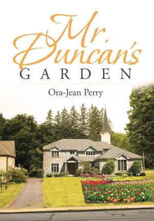 Mr. Duncan's Garden de Ora-Jean Perry