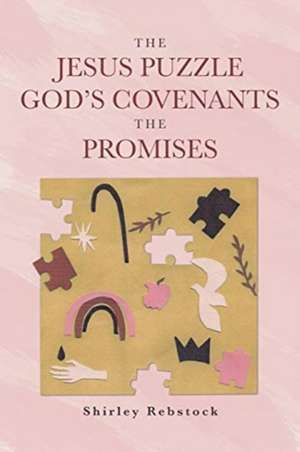 The Jesus Puzzle Gods Covenants The Promises de Shirley Rebstock