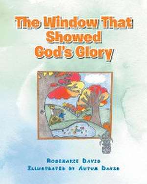 The Window That Showed God's Glory de Rosemarie Davis