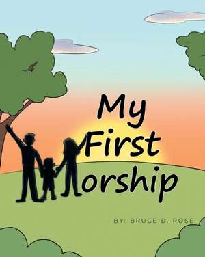 My First Worship de Bruce D. Rose