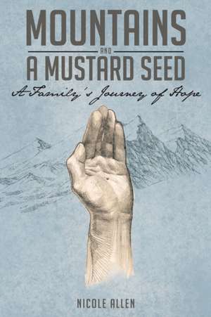 Mountains and a Mustard Seed de Nicole Allen