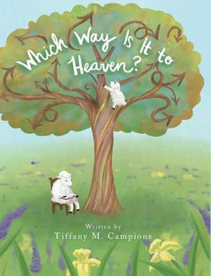 Which Way Is It to Heaven? de Tiffany M. Campione