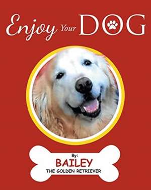 Enjoy Your Dog de Bailey the Golden Retriever