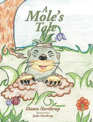 A Mole's Tale de Dawn Northrup