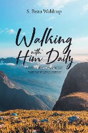 Walking with Him Daily de S. Beau Waldrup