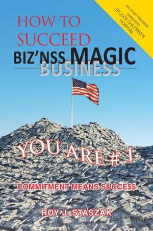 Biz'nss Magic de Roy J. Staszak