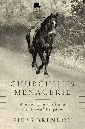 Churchill's Menagerie: Winston Churchill and the Animal Kingdom de Piers Brendon