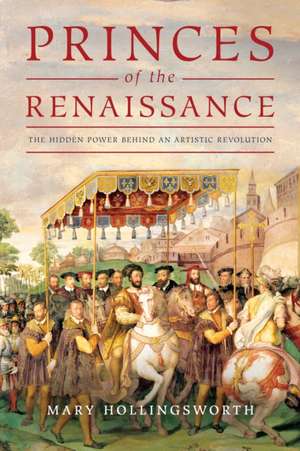 Princes of the Renaissance de Mary Hollingsworth