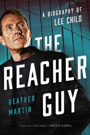 The Reacher Guy: A Biography of Lee Child de Heather Martin